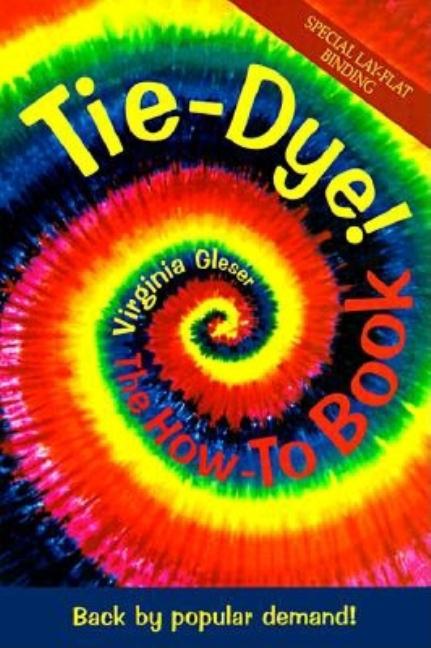 Tie-Dye! The How-To Book: Back by Popular Demand! (Revised)