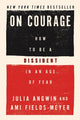 On Courage: How to Be a Dissident in an Age of Fear