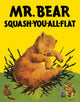 Mr. Bear Squash-You-All-Flat