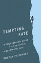 Tempting Fate: A Philosophical Guide to Risk, Luck, and a Meaningful Life