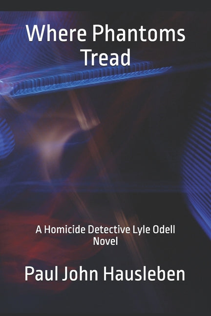 Where Phantoms Tread: A Detective Lyle Odell Novel