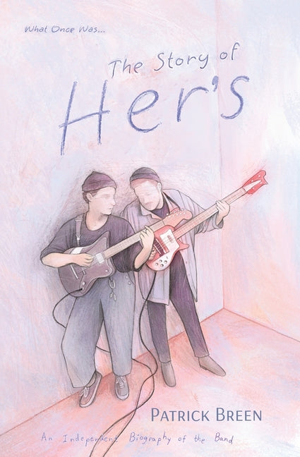 The Story of Her's: An Independent Biography of the Band