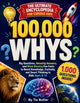 100,000 Whys Book - The Ultimate Encyclopedia for Curious Kids: Big Questions, Amazing Answers, and Mind-Blowing Fun Facts to Boost Knowledge, Curiosi