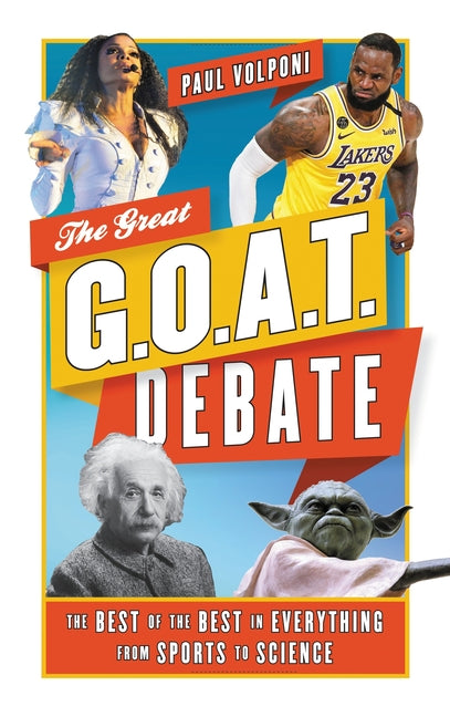 Great G.O.A.T. Debate: The Best of the Best in Everything from Sports to Science