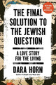 The Final Solution to the Jewish Question: A Love Story for the Living