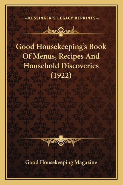 Good Housekeeping's Book Of Menus, Recipes And Household Discoveries (1922)
