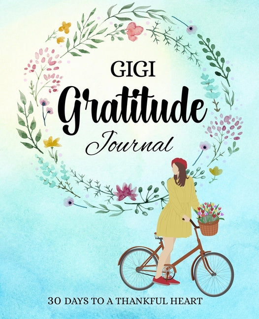 GIGI gratitude journal: 30 days to a thankful heart