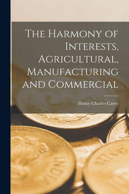 The Harmony of Interests, Agricultural, Manufacturing and Commercial