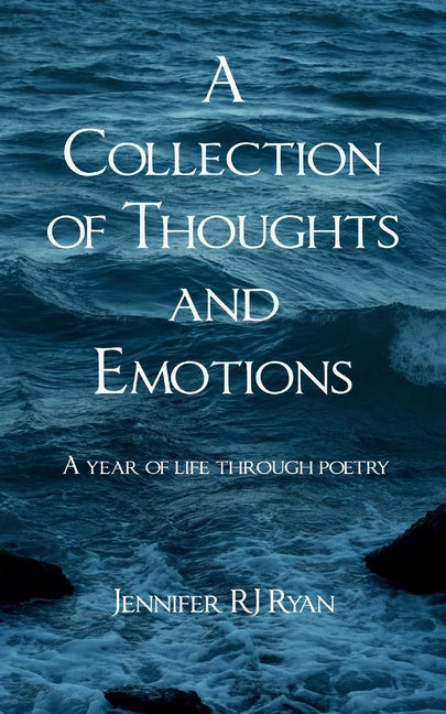 A Collection of Thoughts and Emotions A year of life through poetry