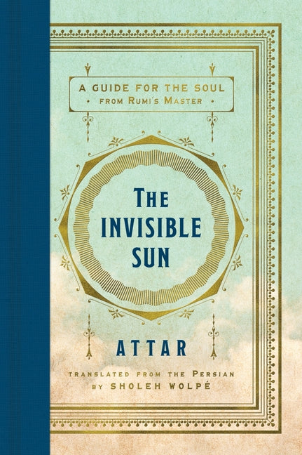 The Invisible Sun: A Guide for the Soul from Rumi's Master