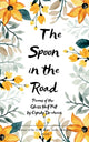 The Spoon in the Road Poems of the Glass Half Full