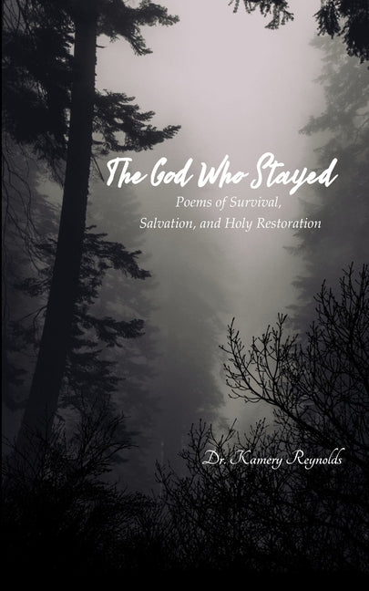 The God Who Stayed Poems of Survival, Salvation, and Holy Restoration