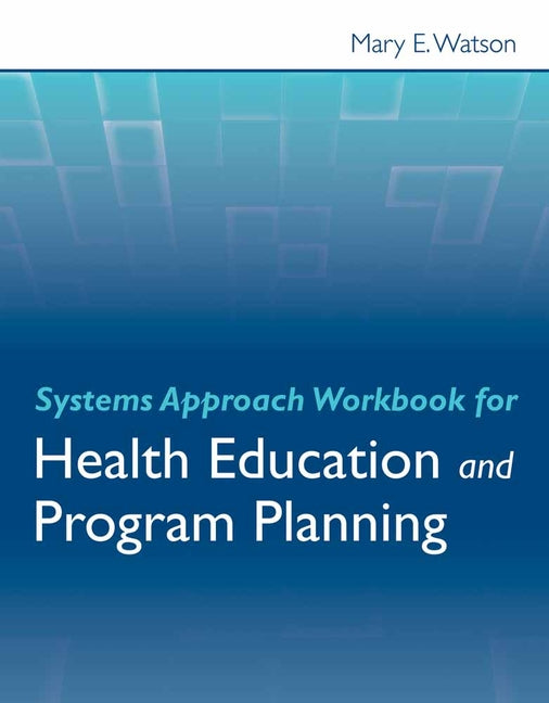 Systems Approach Workbook for Health Education & Program Planning