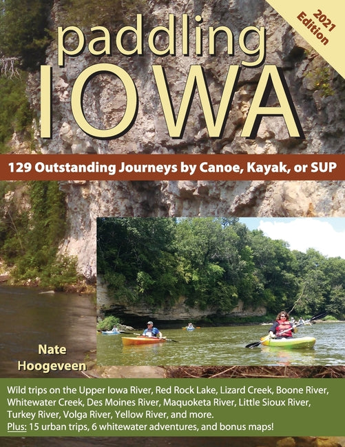 Paddling Iowa: 129 Outstanding Journeys by Canoe, Kayak, or SUP (2021)