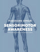Sensorimotor Awareness: A Kinesthetic Guide to the Body in Action
