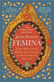 Femina: A New History of the Middle Ages, Through the Women Written Out of It (First Time Trade)