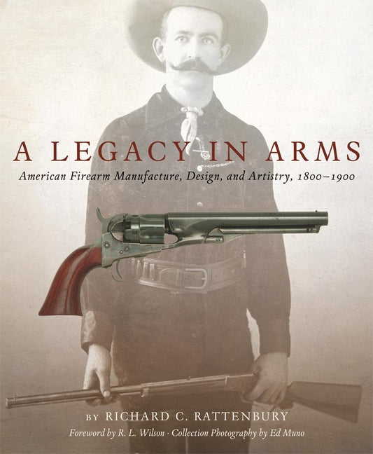 A Legacy in Arms: American Firearm Manufacture, Design, and Artistry, 1800-1900 Volume 10