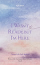 I Wasn't Ready, But I'm Here Notes Life Left Behind