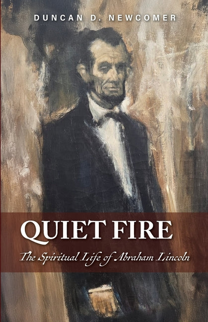 Quiet Fire: The Spiritual Life of Abraham Lincoln