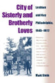 City Of Sisterly And Brotherly Loves: Lesbian And Gay Philadelphia, 1945-1972 (Revised)