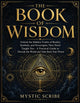 The Book of Wisdom: Unlock the Hidden Truths of Reality, Symbols, and Sovereignty They Never Taught You - A Practical Guide to Decode the World and Take B