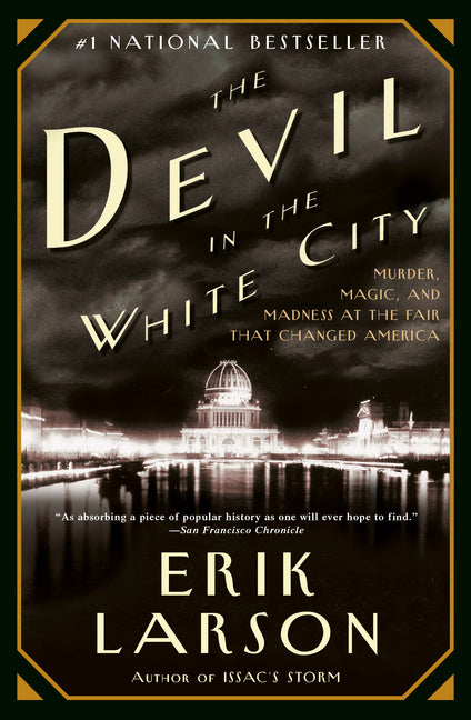 The Devil in the White City: Murder, Magic, and Madness at the Fair that Changed America
