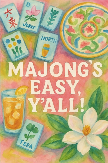 Majong's Easy, Y'all!: A Guide to Majong.