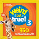 Weird But True 3: Expanded Edition: 350 Outrageous Facts (Enlarged)