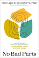No Bad Parts: Healing Trauma and Restoring Wholeness with the Internal Family Systems Model