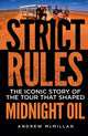 Strict Rules: The iconic story of the tour that shaped Midnight Oil