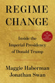 Regime Change: Inside the Imperial Presidency of Donald Trump