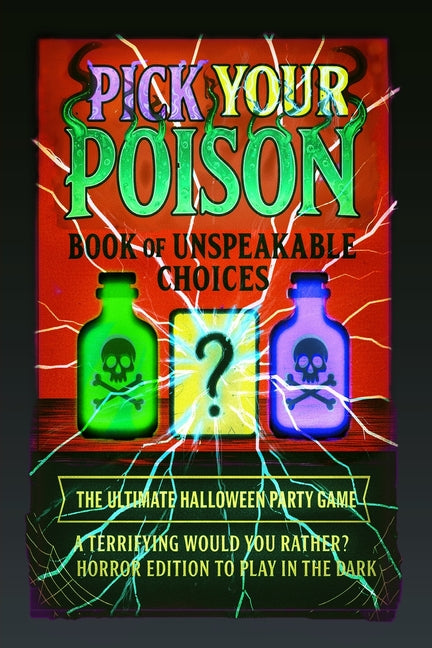 Pick Your Poison: Book of Unspeakable Choices Would You Rather? Horror Edition to Play in the Dark for Adults and Teens: The Ultimate Halloween Party