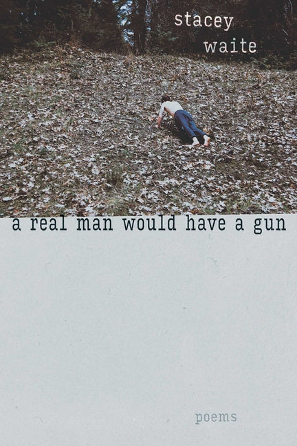 A Real Man Would Have a Gun: Poems