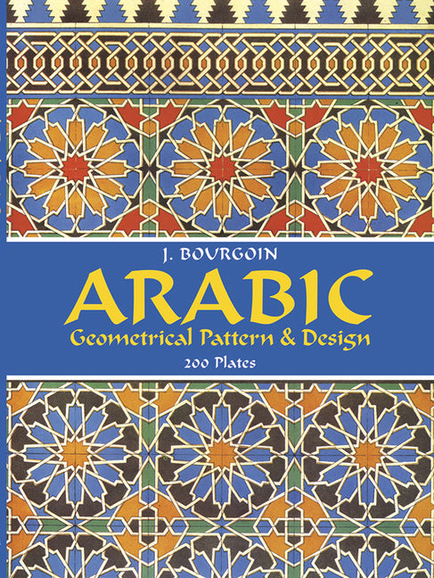 Arabic Geometrical Pattern and Design: 200 Plates (Revised)
