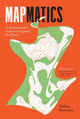 Mapmatics: A Mathematician's Guide to Navigating the World