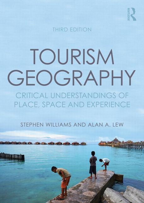 Tourism Geography: Critical Understandings of Place, Space and Experience