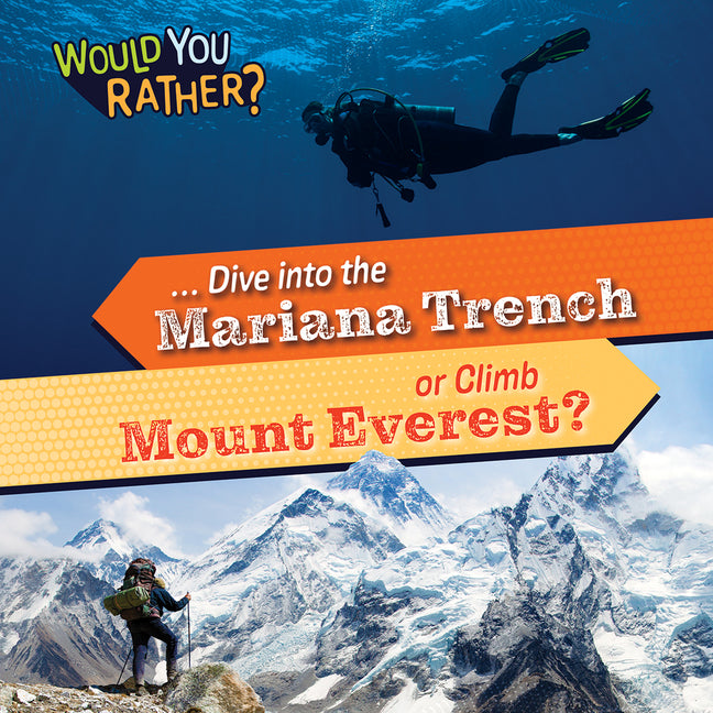 ... Dive Into the Mariana Trench or Climb Mount Everest?