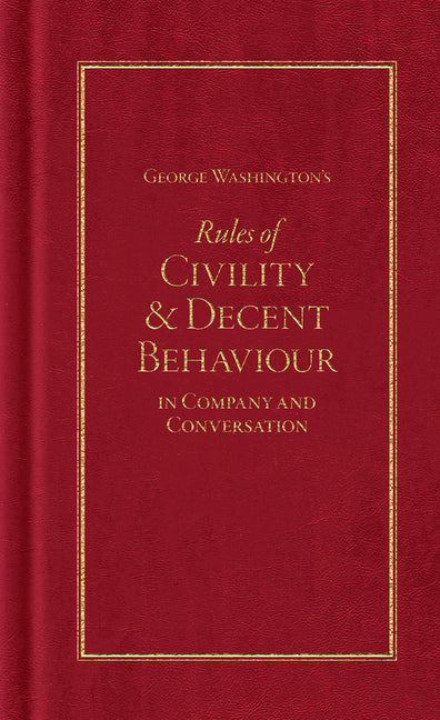 George Washington's Rules of Civility & Decent Behaviour: In Company and Conversation