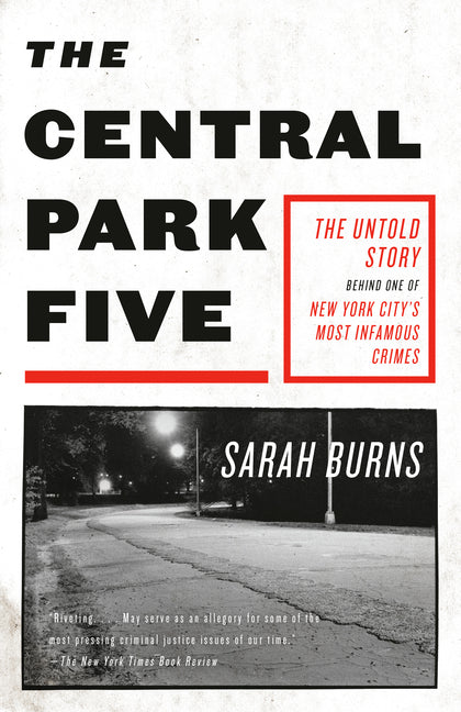 The Central Park Five: The Untold Story Behind One of New York City's Most Infamous Crimes