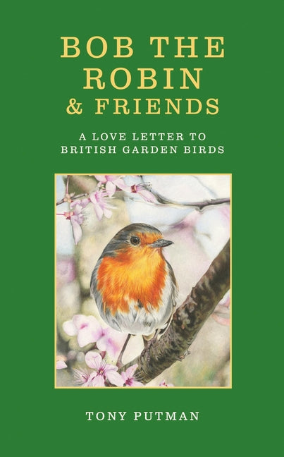 Bob the Robin & Friends: A Love Letter to British Garden Birds