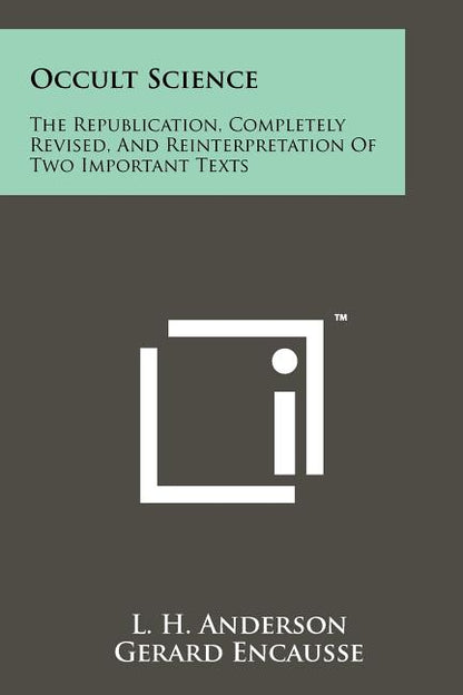 Occult Science: The Republication, Completely Revised, and Reinterpretation of Two Important Texts