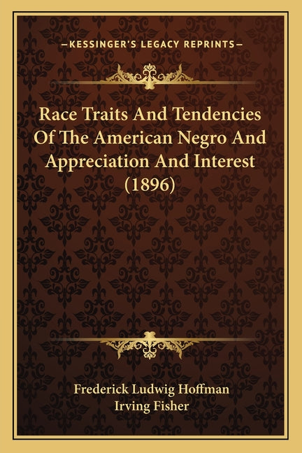 Race Traits And Tendencies Of The American Negro And Appreciation And Interest (1896)