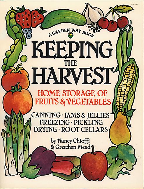 Keeping the Harvest: Discover the Homegrown Goodness of Putting Up Your Own Fruits, Vegetables & Herbs (Revised)