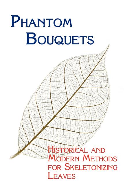 Phantom Bouquets: Historical and Modern Methods for Skeletonizing Leaves