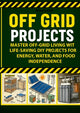 Off Grid Projects: Master Off-Grid Living with Life-Saving DIY Projects for Energy, Water, and Food Independence