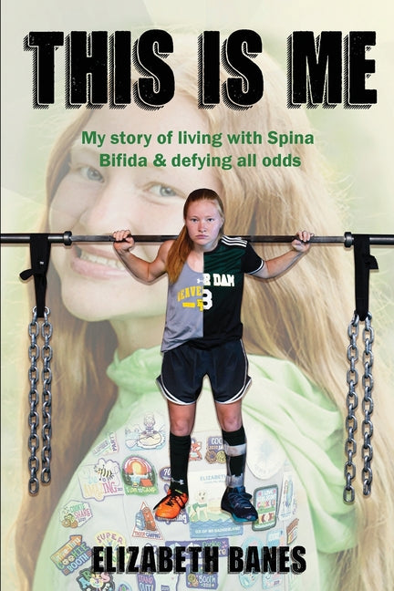 This Is Me: My story of living with Spina Bifida & defying all odds