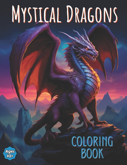 Mystical Dragons Coloring Book: Moderate to Advanced Skill Level Beautiful Mythical Dragon Illustrations to Color, 60 Full Page, Unique Pictures for T
