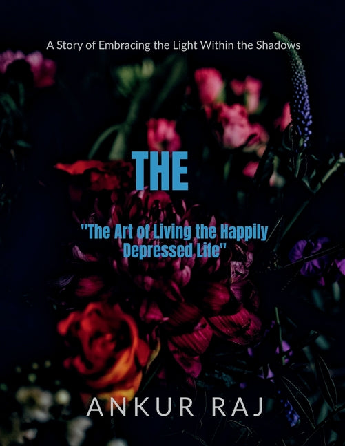 "The Art of Living the Happily Depressed Life": A Story of Embracing the Light Within the Shadows