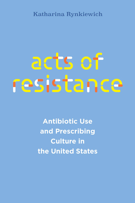 Acts of Resistance: Antibiotic Use and Prescribing Culture in the United States