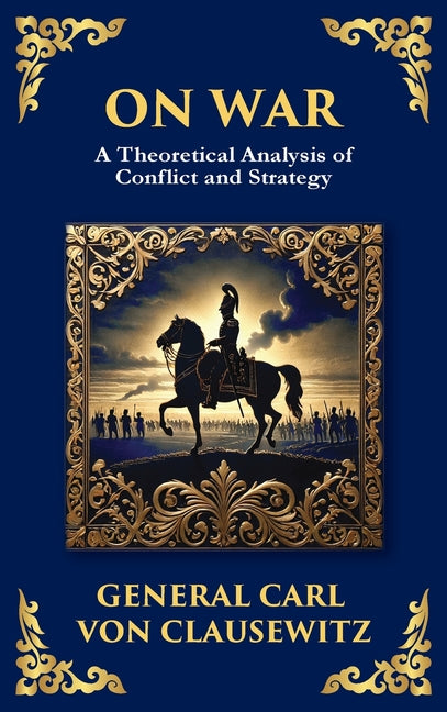 On War: The Timeless Guide to Strategy, Warfare, and Leadership (Deluxe Hardbound Edition)